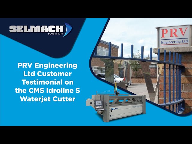 PRV Engineering Ltd Customer Testimonial on the CMS Idroline S Waterjet Cutter [Selmach Machinery]