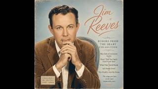 Jim Reeves Greatest Love Songs 50s-60s | He’ll Have to Go, Welcome to My World & Timeless Oldies