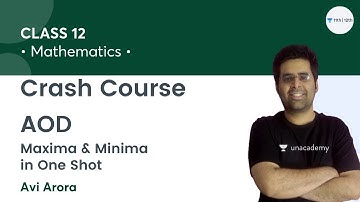 Crash Course: AOD | Maxima & Minima in One Shot | Class 12 Math | Unacademy Class 11&12 | Avi Arora