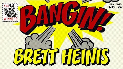 Brett Heinis - Bangin!