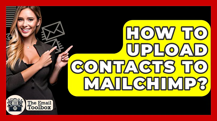 How To Upload Contacts To Mailchimp? - TheEmailToolbox.com