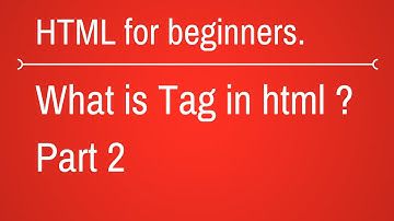 What is html tag - HTML Tutorial for Beginners Part 2