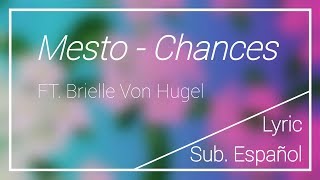 Video thumbnail of "Mesto - Chances ft. Brielle Von Hugel (Lyric/Sub. Español)"