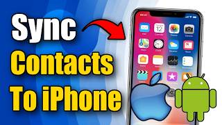 How to Transfer Contacts From Android Phone to iPhone (Sync Tutorial)