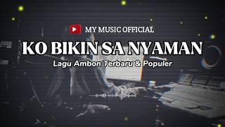 KO BIKIN SA NYAMAN | LAGU AMBON TERBARU I  LYRIC VIDEO