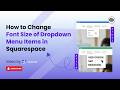 How to Change the Font Size of Dropdown Menu Items in Squarespace 7.1 | Squareko
