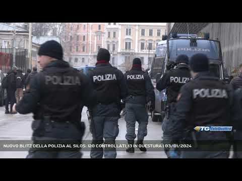 NUOVO BLITZ DELLA POLIZIA AL SILOS: 120 CONTROLLATI, 13 IN QUESTURA | 03/01/2024