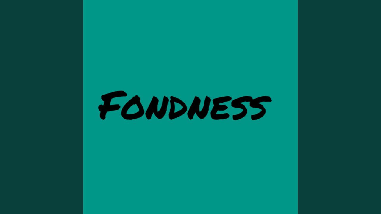 Watch Fondness on YouTube Watch Fondness on YouTube