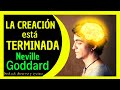 Neville Goddard - La Creación está Terminada!!!