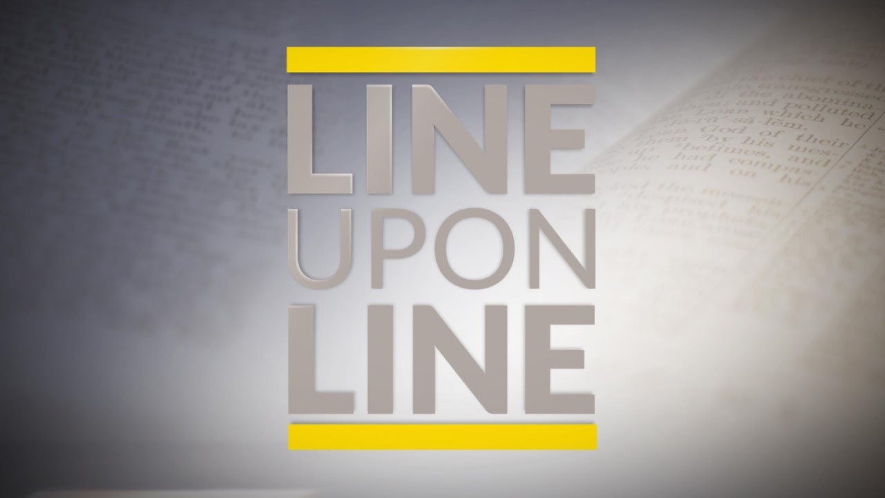 Line Upon Line - Ep. 8