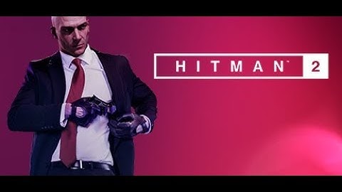 Download Hitman 2 PC - CPY & Gold Edition !!!