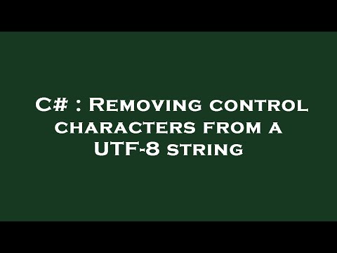 C# : Removing control characters from a UTF-8 string