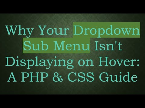 Why Your Dropdown Sub Menu Isn't Displaying on Hover: A PHP & CSS Guide