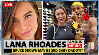 Lana Rhodes 3rd Baby Daddy Rumored to Be Bruce Brown | Famous News