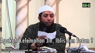 Apa kelemahan Jin, Iblis, dan Setan? Ustadz Khalid Basalamah