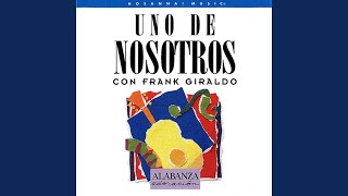 Video thumbnail of "Frank Giraldo - Alzamos Alabanza A Ti"