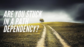 Are you stuck in a path dependency?