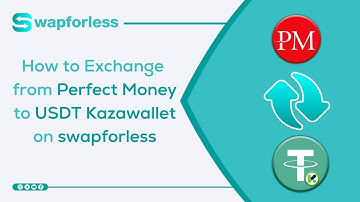 How to Exchange from Perfect Money to USDT Kazawallet on swapforless: A Complete Guide