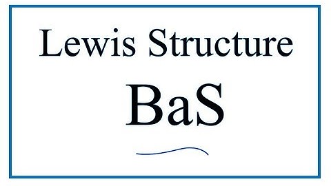 How to Draw the Lewis Dot Structure for BaS: Barium sulfide