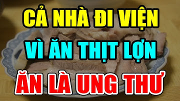 BS Cảnh Báo: CẤM ĂN THỊT LỢN Theo 5 Cách NGU XUẨN Này Kẻo RƯỚC UNG THƯ, Có Ngày CHẾTT ĐỘT TỬ