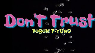 Bosom P yung Don't Trust(Lyrics)