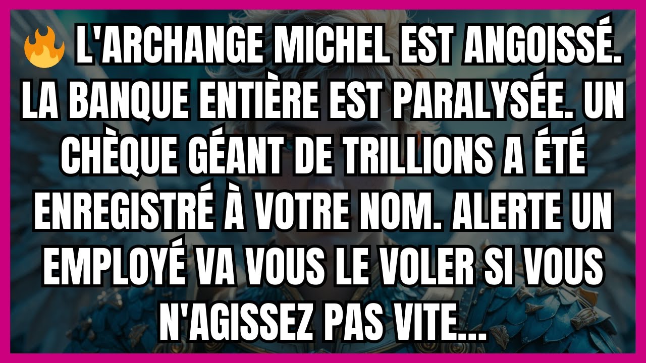 🔥 L'ARCHANGE MICHEL EST ANGOISSÉ. LA BANQUE ENTIÈRE EST PARALYSÉE. UN CHÈQUE GÉANT DE TRILLIONS...