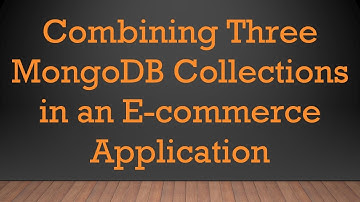 Combining Three MongoDB Collections in an E-commerce Application