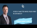 Does it matter who files first in divorce?