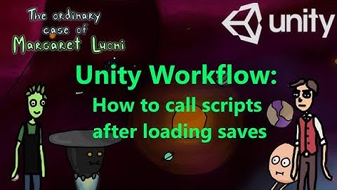 11.  Unity workflow: How to call scripts after loading saves using Events