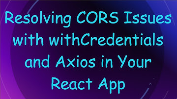 Resolving CORS Issues with withCredentials and Axios in Your React App