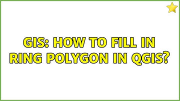 GIS: How to fill in ring polygon in QGIS?