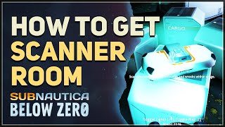 How to get Scanner Room Subnautica Below Zero