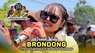 BRONDONG • INDAH WATY • PUTRA NAFITA CAYA PNC • Show Tegalmulya Krangkeng Indramayu