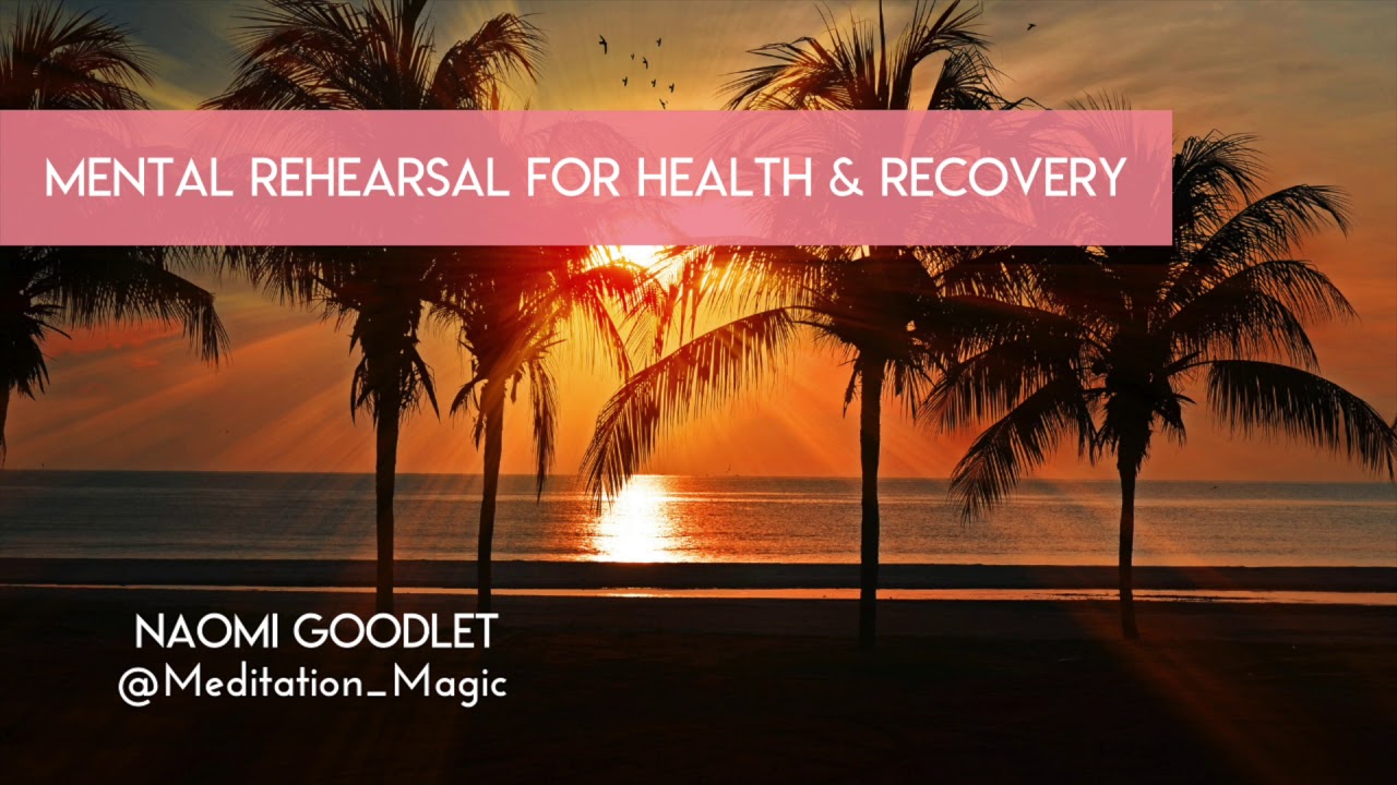 Mental Rehearsal for Health & Recovery (Meditation)