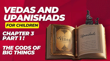Introduction to the Vedas & Upanishads for Kids | Chapter 3 Part 1 | THE GODS OF BIG THINGS
