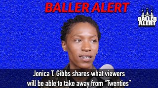Jonica T. Gibbs Shares What Viewers Will Be Able To Take Away From Twenties And More