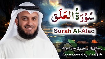 Surah Al-Alaq (سورة العلق) | Mishary Rashed Alafasy | Represented by Real Life