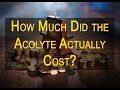 We Still Don't Know How Much the Acolyte Cost!