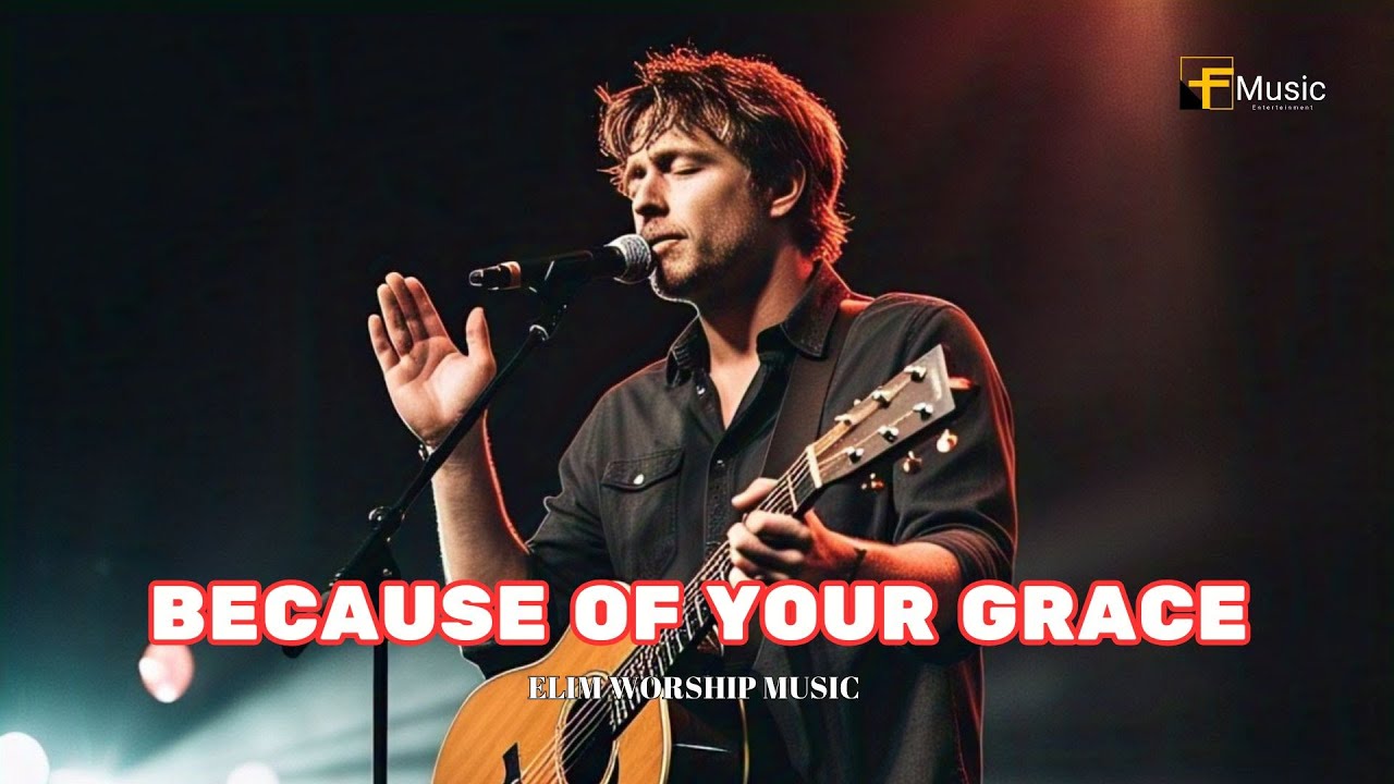 Because Of Your Grace - Elim Worship Music (Lyrics) // New Christian Songs - Worship Music