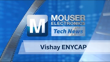 Mouser Tech News – Vishay ENYCAP