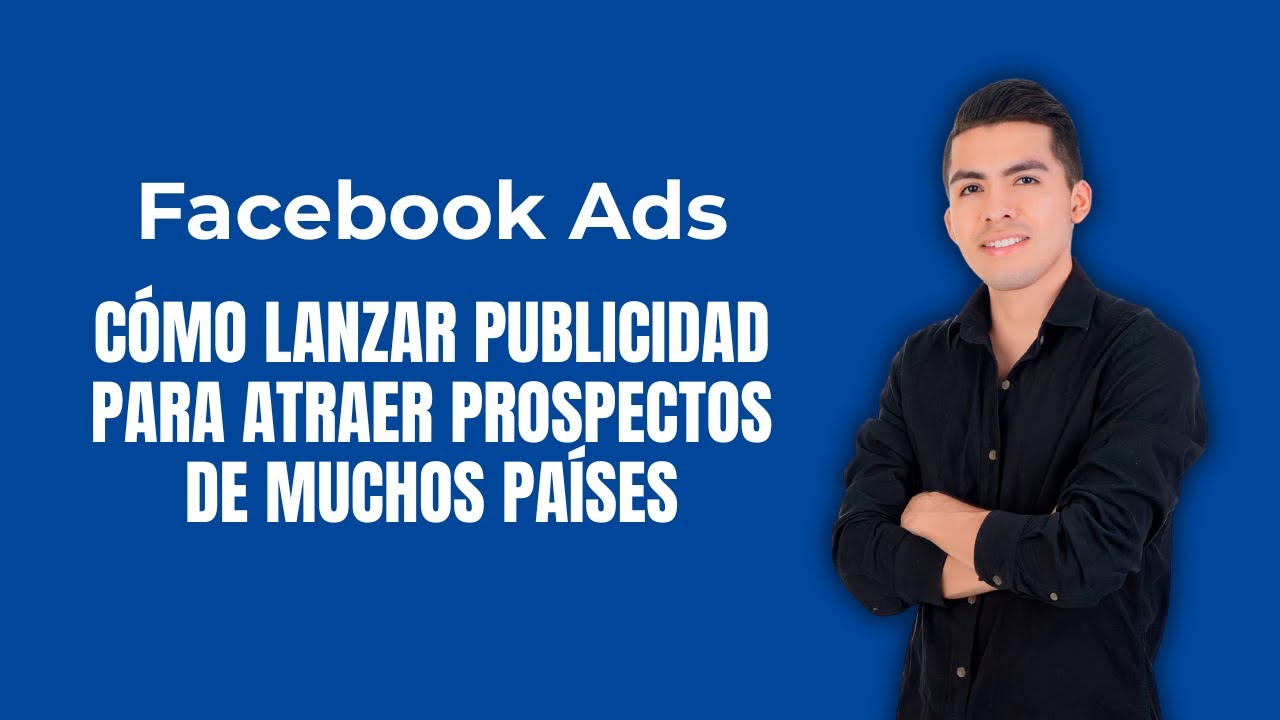Cómo lanzar publicidad en Facebook ADS para atraer prospectos de muchos países - Nixon Villoslada 