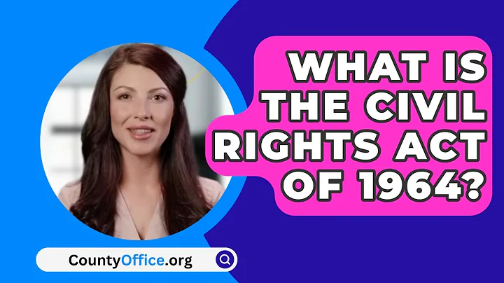 What Is The Civil Rights Act Of 1964? - CountyOffice.org