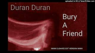 Duran Duran - Bury A Friend (DJ Dave-G Ext Version)