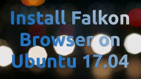 Install Falkon Browser on Ubuntu 17.04