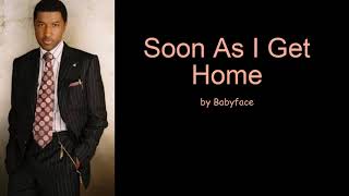 Video thumbnail of "Soon As I Get Home by Babyface (Lyrics)"