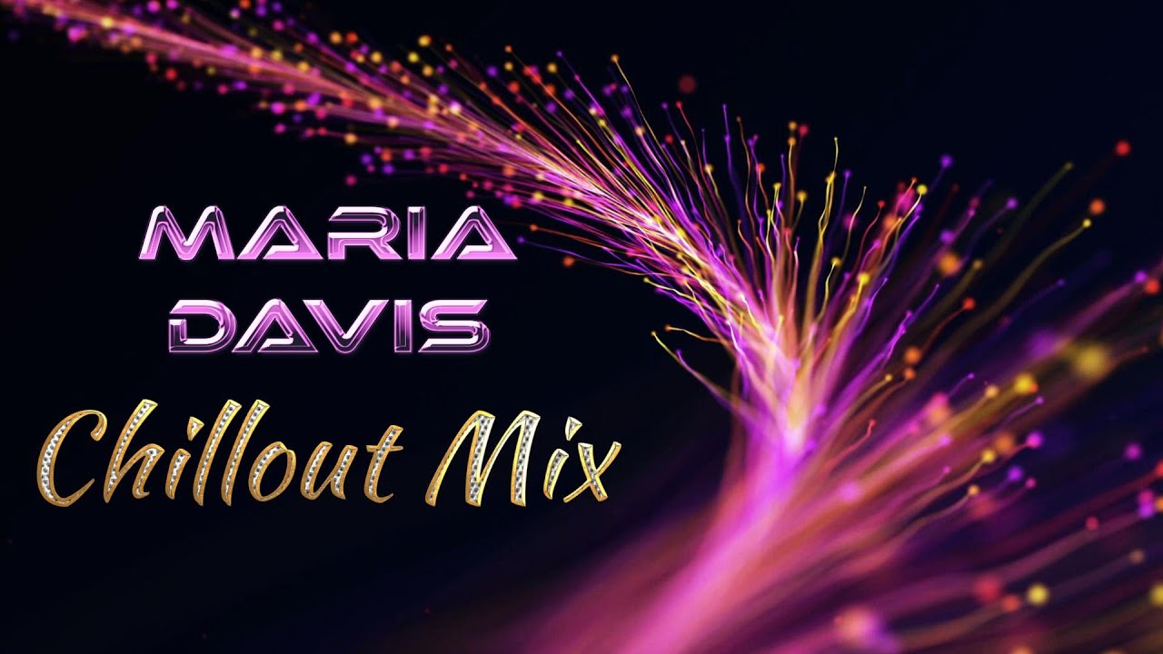 Maria Davis Chillout Music Mix Maria Davis Chillout Music Mix