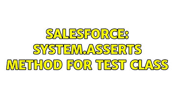 Salesforce: system.asserts method for test class (2 Solutions!!)