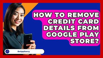 How To Remove Credit Card Details From Google Play Store? - Be App Savvy