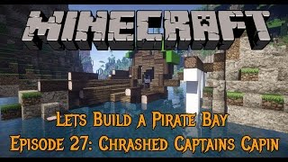 Minecraft - Lets Build a Pirate Bay #27: Chrashed Captains Capin