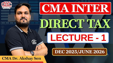 CMA INTER TAX LECTURE 1 | CMA DR AKSHAY SEN | DEC 25 & JUNE 26 ATTEMPT